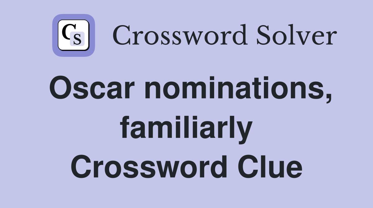 Oscar nominations, familiarly - Crossword Clue Answers - Crossword Solver